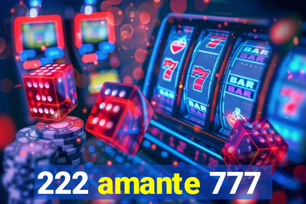 222 amante 777
